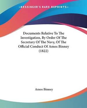 Documents Relative To The Investigation, By Order Of The Secretary Of The Navy, Of The Official Conduct Of Amos Binney (1822)