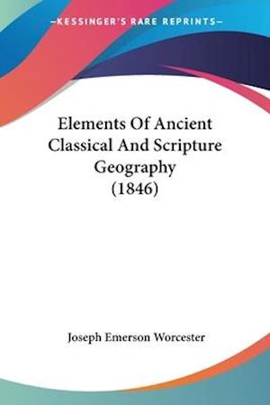 Elements Of Ancient Classical And Scripture Geography (1846)