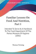 Familiar Lessons On Food And Nutrition, Part 1