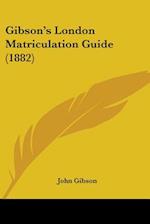 Gibson's London Matriculation Guide (1882)