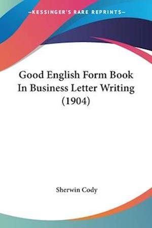 Good English Form Book In Business Letter Writing (1904)