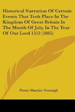 Historical Narration Of Certain Events That Took Place In The Kingdom Of Great Britain In The Month Of July, In The Year Of Our Lord 1553 (1865)