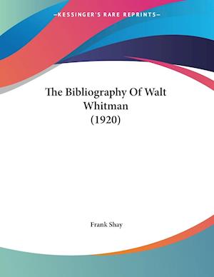 The Bibliography Of Walt Whitman (1920)