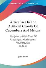 A Treatise On The Artificial Growth Of Cucumbers And Melons