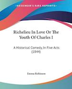 Richelieu In Love Or The Youth Of Charles I