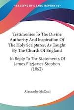Testimonies To The Divine Authority And Inspiration Of The Holy Scriptures, As Taught By The Church Of England