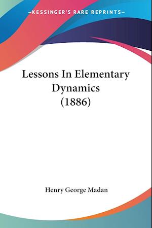 Lessons In Elementary Dynamics (1886)