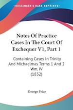 Notes Of Practice Cases In The Court Of Exchequer V1, Part 1