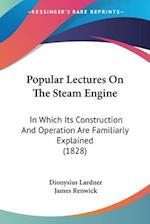 Popular Lectures On The Steam Engine