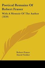 Poetical Remains Of Robert Fraser