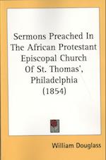 Sermons Preached In The African Protestant Episcopal Church Of St. Thomas', Philadelphia (1854)