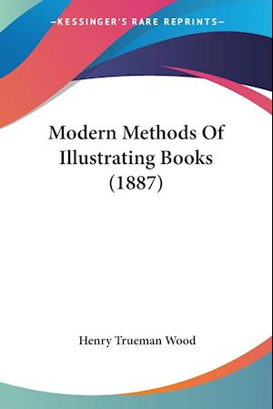 Modern Methods Of Illustrating Books (1887)