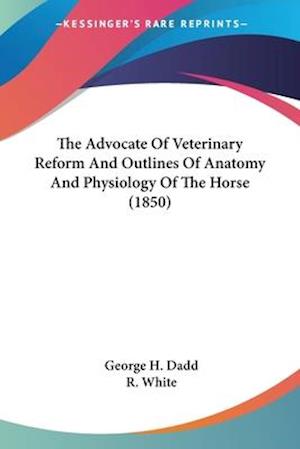 The Advocate Of Veterinary Reform And Outlines Of Anatomy And Physiology Of The Horse (1850)