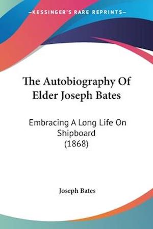 The Autobiography Of Elder Joseph Bates