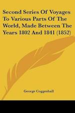 Second Series Of Voyages To Various Parts Of The World, Made Between The Years 1802 And 1841 (1852)