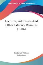 Lectures, Addresses And Other Literary Remains (1906)