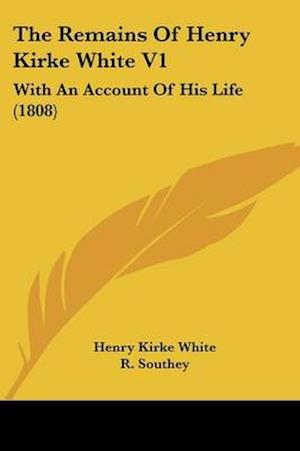 The Remains Of Henry Kirke White V1