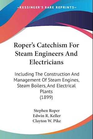 Roper's Catechism For Steam Engineers And Electricians