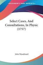 Select Cases, And Consultations, In Physic (1757)