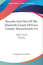 Records And Files Of The Quarterly Courts Of Essex County, Massachusetts V4