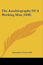 The Autobiography Of A Working Man (1848)