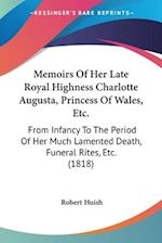Memoirs Of Her Late Royal Highness Charlotte Augusta, Princess Of Wales, Etc.