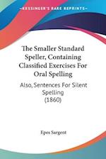 The Smaller Standard Speller, Containing Classified Exercises For Oral Spelling