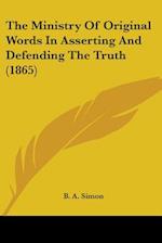 The Ministry Of Original Words In Asserting And Defending The Truth (1865)