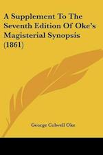 A Supplement To The Seventh Edition Of Oke's Magisterial Synopsis (1861)