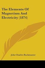 The Elements Of Magnetism And Electricity (1874)