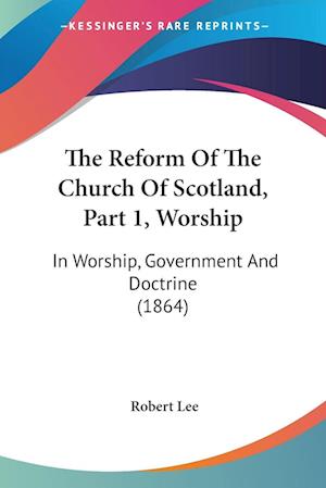 The Reform Of The Church Of Scotland, Part 1, Worship