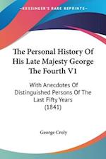 The Personal History Of His Late Majesty George The Fourth V1
