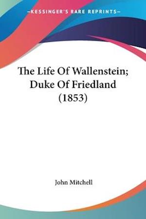 The Life Of Wallenstein; Duke Of Friedland (1853)