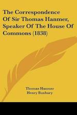 The Correspondence Of Sir Thomas Hanmer, Speaker Of The House Of Commons (1838)