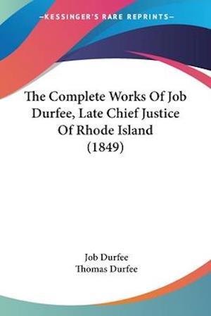 The Complete Works Of Job Durfee, Late Chief Justice Of Rhode Island (1849)