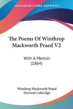 The Poems Of Winthrop Mackworth Praed V2