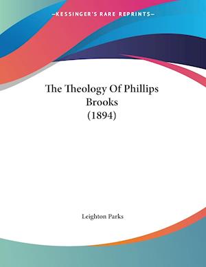 The Theology Of Phillips Brooks (1894)