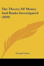 The Theory Of Money And Banks Investigated (1839)