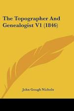The Topographer And Genealogist V1 (1846)