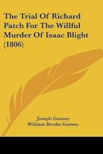 The Trial Of Richard Patch For The Willful Murder Of Isaac Blight (1806)