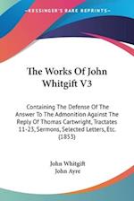 The Works Of John Whitgift V3