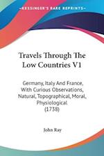 Travels Through The Low Countries V1
