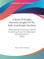 A Book Of Knights Banneret, Knights Of The Bath, And Knights Bachelor