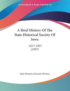 A Brief History Of The State Historical Society Of Iowa