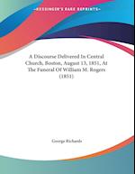 A Discourse Delivered In Central Church, Boston, August 13, 1851, At The Funeral Of William M. Rogers (1851)