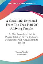 A Good Life, Extracted From The True Plan Of A Living Temple