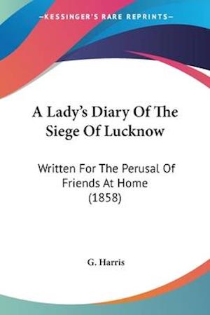 A Lady's Diary Of The Siege Of Lucknow