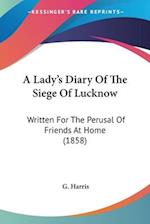 A Lady's Diary Of The Siege Of Lucknow