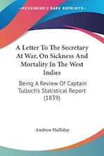 A Letter To The Secretary At War, On Sickness And Mortality In The West Indies