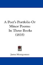 A Poet's Portfolio Or Minor Poems